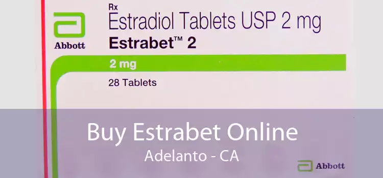 Buy Estrabet Online Adelanto - CA