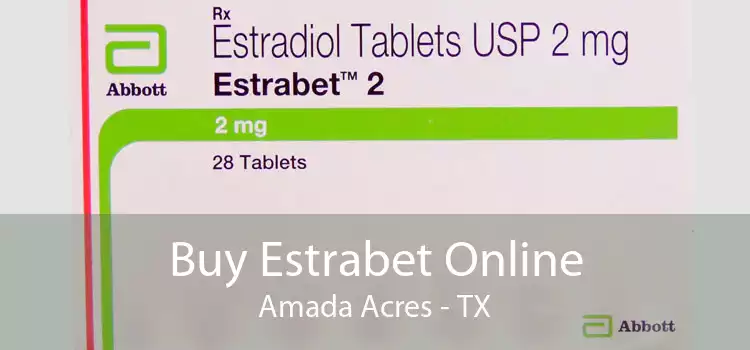 Buy Estrabet Online Amada Acres - TX