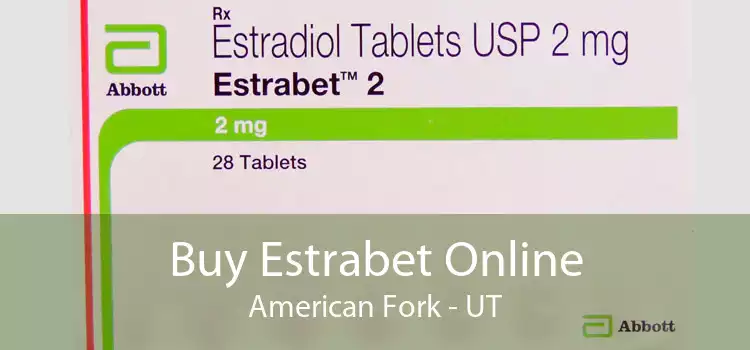 Buy Estrabet Online American Fork - UT