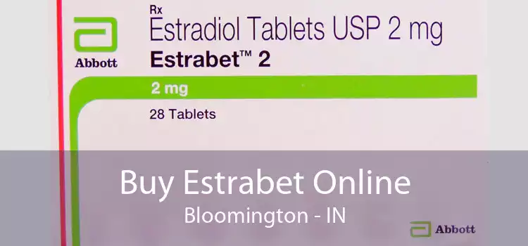 Buy Estrabet Online Bloomington - IN
