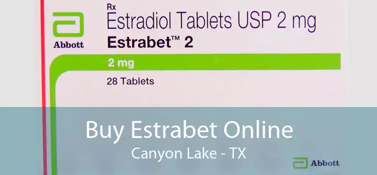 Buy Estrabet Online Canyon Lake - TX