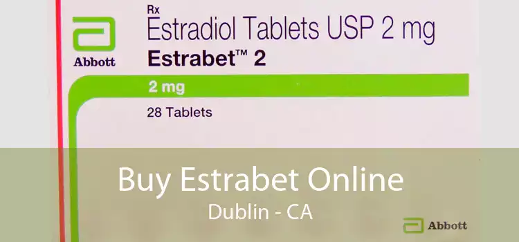 Buy Estrabet Online Dublin - CA